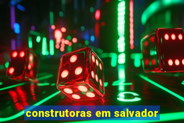 construtoras em salvador